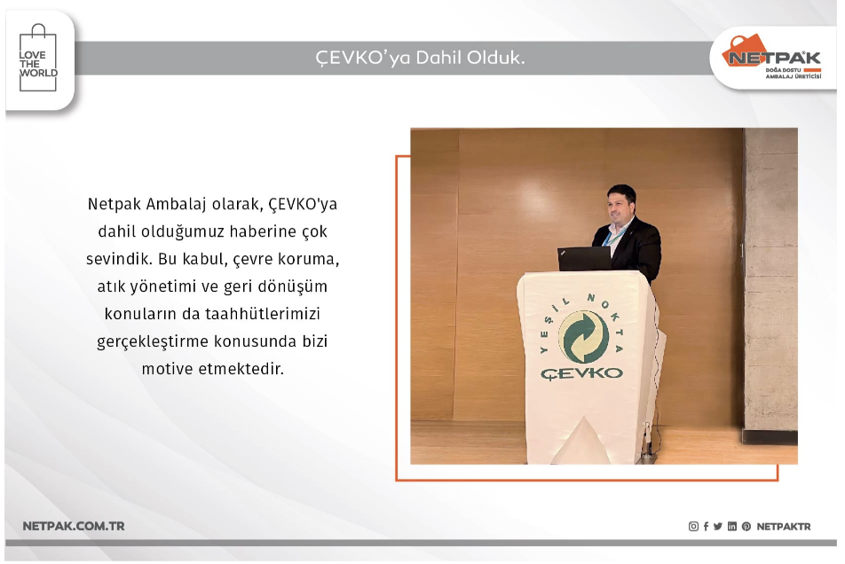 As Netpak Ambalaj, we are very happy with the news that we have joined ÇEVKO.